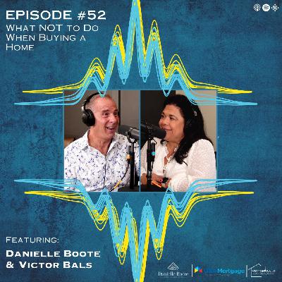 52: What NOT to Do When Buying a Home 52: What NOT to Do When Buying a Home
