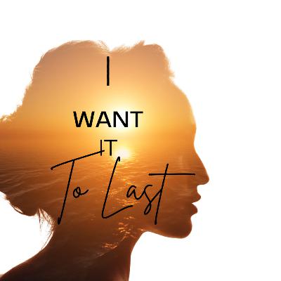 I Want It To Last I Want It To Last