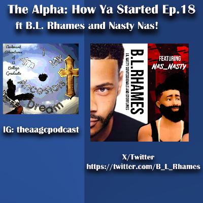 The Alpha How Ya Started Ep 18 Ft B.L. Rhames and Nasty Nas