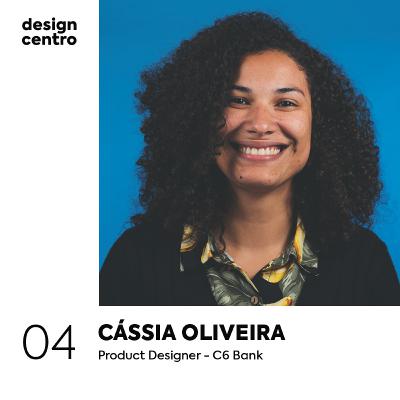 04 - Cássia Oliveira, Product Designer no C6 Bank