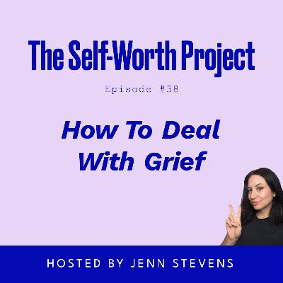 (#38) How To Deal With Grief (#38) How To Deal With Grief