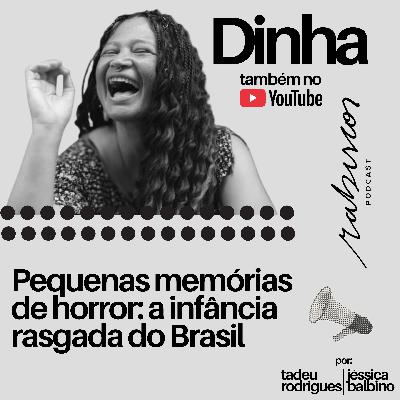 Pequenas memórias de horror: a infância rasgada do Brasil - com Dinha Pequenas memórias de horror: a infância rasgada do Brasil - com Dinha