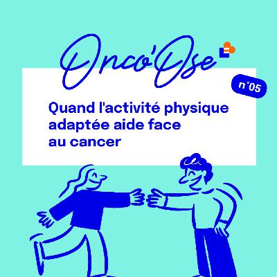 EP#5 - Quand l'activité physique adaptée aide face au cancer EP#5 - Quand l'activité physique adaptée aide face au cancer