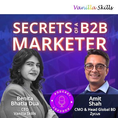 Ep. 8 Secrets of a B2B Marketer with Amit Shah and Benita Bhatia Dua Ep. 8 Secrets of a B2B Marketer with Amit Shah and Benita Bhatia Dua