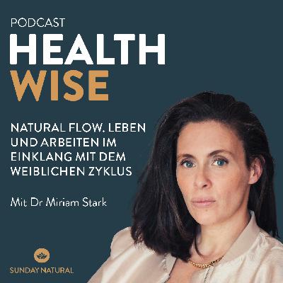 #190 Natural Flow. Leben und Arbeiten im Einklang mit deinem Zyklus. Mit Dr. Miriam Stark #190 Natural Flow. Leben und Arbeiten im Einklang mit deinem Zyklus. Mit Dr. Miriam Stark