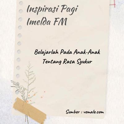 Belajarlah Pada Anak-Anak Tentang Rasa Syukur Belajarlah Pada Anak-Anak Tentang Rasa Syukur