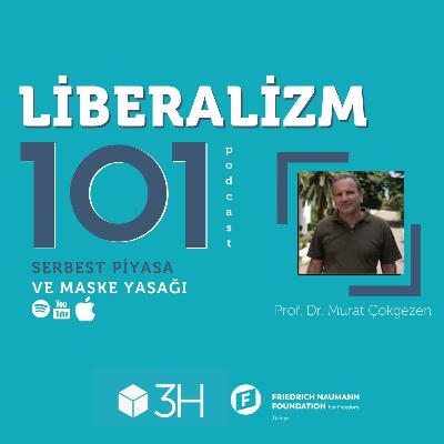 Liberalizm 101 #1 Serbest Piyasa ve Maske Yasağı Prof. Dr. Murat Çokgezen