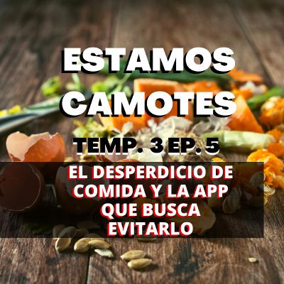 🤦🔥🍅EL DESPERDICIO DE COMIDA EN MÉXICO🤦🔥🍅-ESTAMOS CAMOTES TEMP. 3 EP. 5