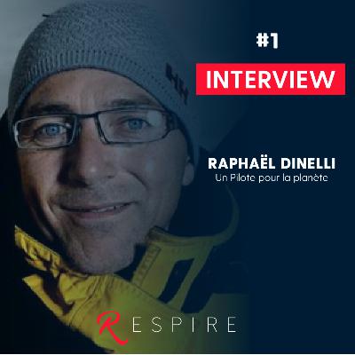 Respire, #1 : Raphael Dinelli, un pilote pour la planète
