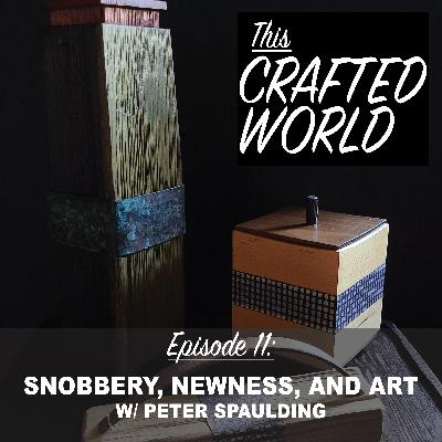 Episode 11: Snobbery, Newness, and Art w/ Peter Spaulding