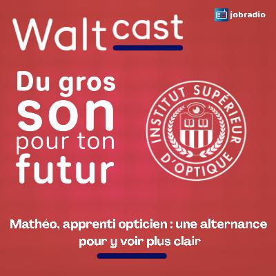 Waltcast 3 : Mathéo, apprenti opticien : une alternance pour y voir plus clair