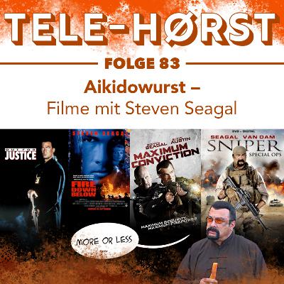 Tele-Hørst 83: Aikidowurst - Filme mit Steven Seagal Tele-Hørst 83: Aikidowurst - Filme mit Steven Seagal