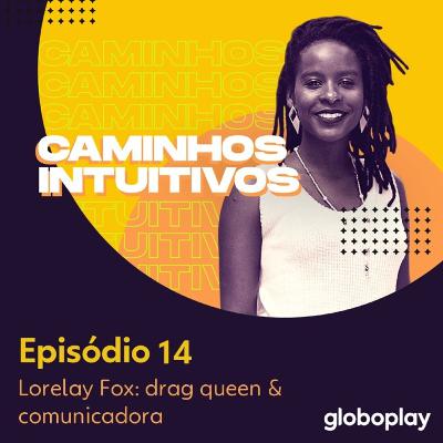 #14 - Lorelay Fox: drag queen & comunicadora
