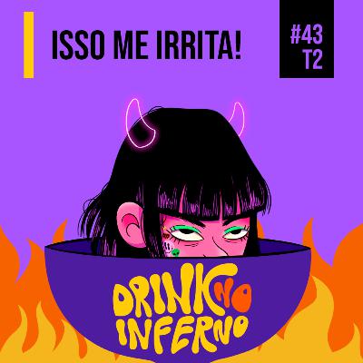 43 - Isso me irrita! 43 - Isso me irrita!