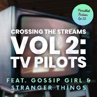 Ep 35: Crossing The Steams Vol 2. TV Pilots - Stranger Things & Gossip Girl