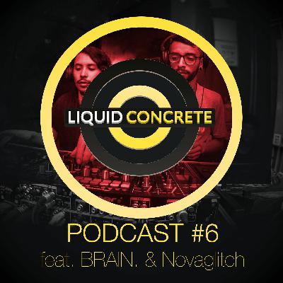 Liquid Concrete Podcast #6 feat. BRAIN. & Novaglitch 🇨🇴