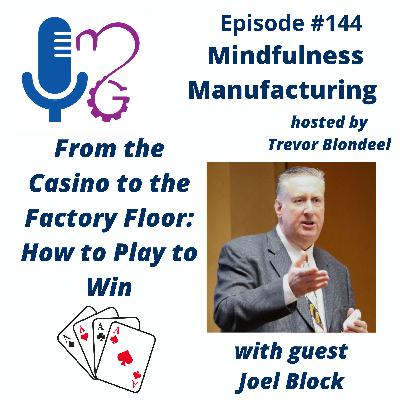 144 From the Casino to the Factory Floor: How to Play to Win with Joel Block 144 From the Casino to the Factory Floor: How to Play to Win with Joel Block