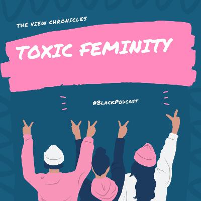 Toxic Femininity. Toxic Femininity.