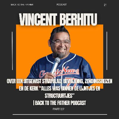 21 | Vincent Berhitu over een UITGEWIST STRAFBLAD, BEVRIJDING, ZENDINGSREIZEN en DE KERK “ALLES WAS BINNEN DE LIJNTJES EN STRUCTUURTJES” 2/2 | Back to the Father podcast 21 | Vincent Berhitu over een UITGEWIST STRAFBLAD, BEVRIJDING, ZENDINGSREIZEN en DE KERK “ALLES WAS BINNEN DE LIJNTJES EN STRUCTUURTJES” 2/2 | Back to the Father podcast