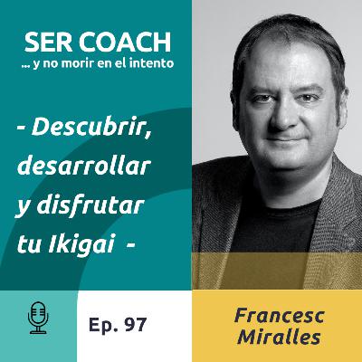 97 - Francesc Miralles - Descubrir, desarrollar y disfrutar tu Ikigai