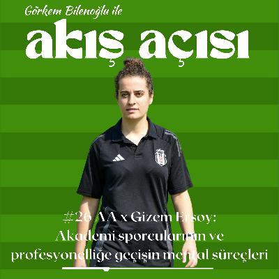 #26 AA x Gizem Ersoy: Akademi Sporcularının ve Profesyonelliğe Geçişin Mental Süreçleri