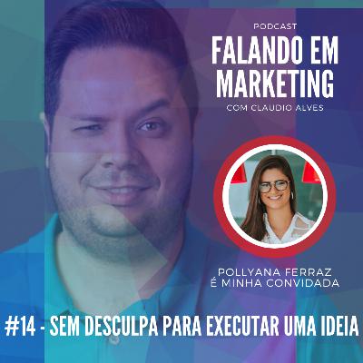 #14 - Talk Show Falando em Marketing com Claudio Alves | Sem desculpa para executar uma ideia