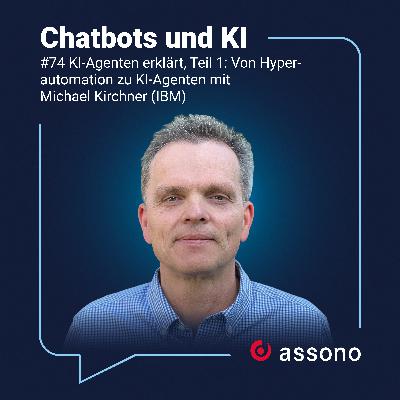 #74 - KI-Agenten erklärt, Teil 1: Von Hyperautomation zu KI-Agenten mit Michael Kirchner (IBM)