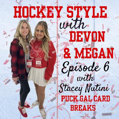 Episode 6 - Stacey Nutini, Puck Gal Card Breaks on Hockey Style with Devon & Megan