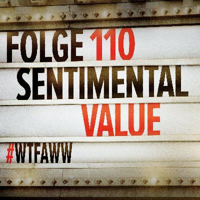 Sentimental Value | Episode 110 | WTFAWW Sentimental Value | Episode 110 | WTFAWW