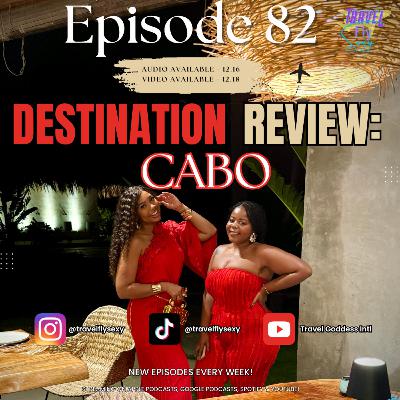 Destination Review: Cabo | Ep 82