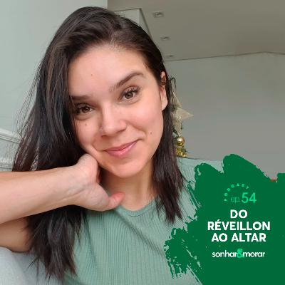 EP 54 | Do Réveillon ao Altar