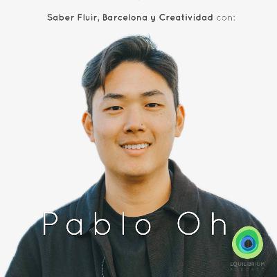 Saber Fluir, Barcelona y Creatividad con Pablo Oh Saber Fluir, Barcelona y Creatividad con Pablo Oh