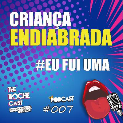 #008 CRIANÇA ENDIABRADA - #EU FUI UMA #008 CRIANÇA ENDIABRADA - #EU FUI UMA