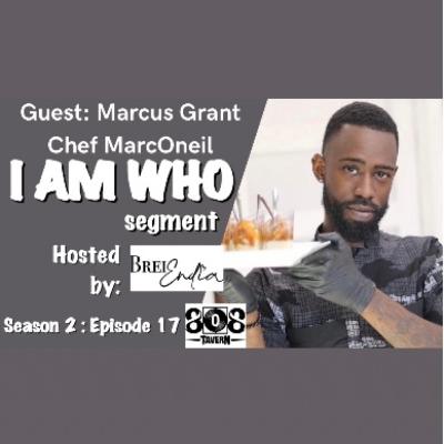 CHEF MARCO “MEALS BY MARCONEIL” - I Am WhO {S2:E17} Marcus Grant CHEF MARCO “MEALS BY MARCONEIL” - I Am WhO {S2:E17} Marcus Grant