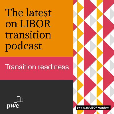 LIBOR transition readiness: 2021 - are the banks ready? - Ep3
