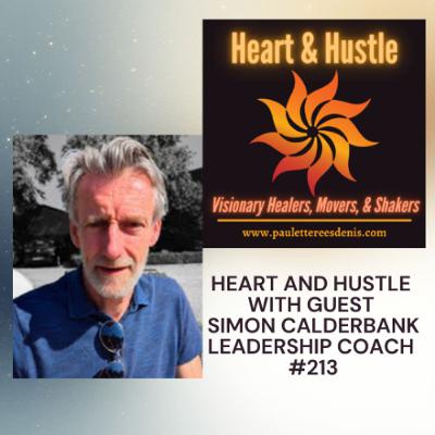 Heart and Hustle with guest Simon Calderbank, Leadership Coach, #213 Heart and Hustle with guest Simon Calderbank, Leadership Coach, #213