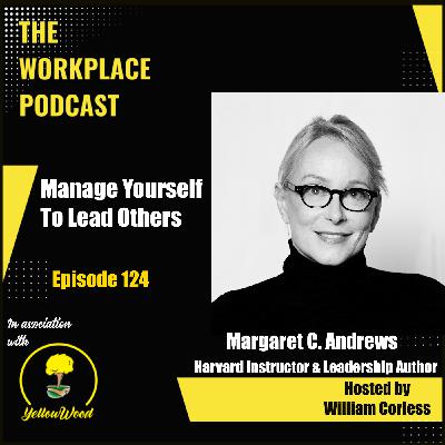Episode 124: Manage Yourself To Lead Others with Margaret C. Andrews