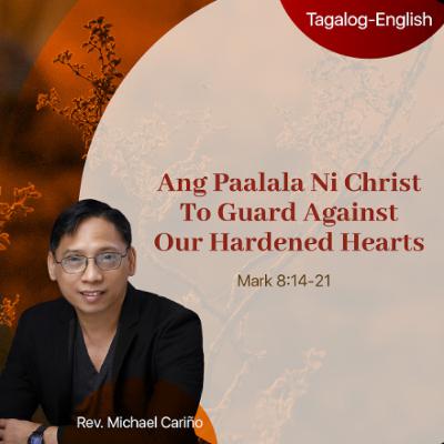 09-07-2025 Ang Paalala Ni Christ To Guard Against Our Hardened Hearts 09-07-2025 Ang Paalala Ni Christ To Guard Against Our Hardened Hearts