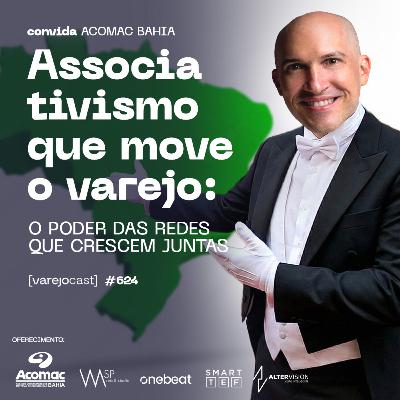 Associativismo que move o varejo: o poder das redes que crescem juntas [varejocast] news 624