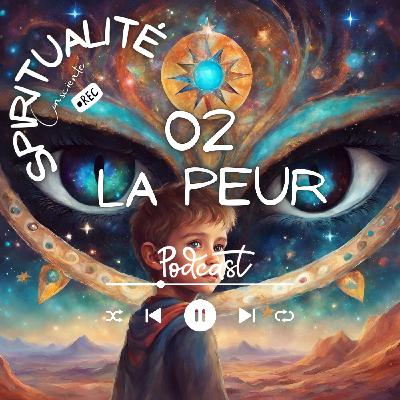 02. Dis moi, c'est quoi la PEUR ?
