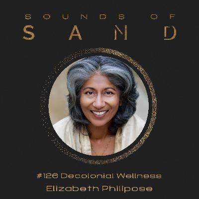 #126 Decolonial Wellness: Elizabeth Philipose