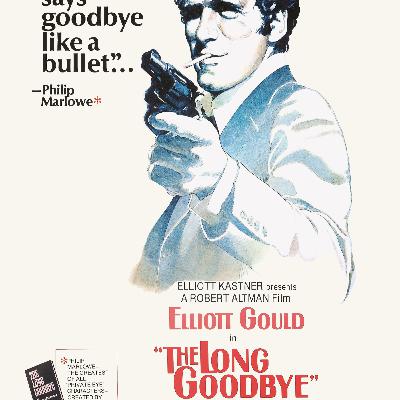 THE LONG GOODBYE (1973) -Robert Altman's Deconstruction Noir, Loaded With Sad Sacks, Cigarettes and Cat Food