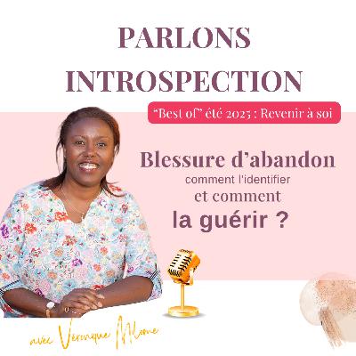 Blessure d’abandon : comment l’identifier et commencer à la guérir [Best of estival 2025 |  Les freins] Parlons introspection