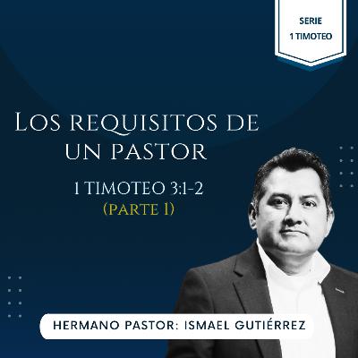 1 TIMOTEO 3:1-2 | LOS REQUISITOS DE UN PASTOR (Parte 1) | IBHV