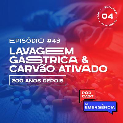 EP 43 - Lavagem Gástrica & Carvão Ativado: Duzentos anos depois