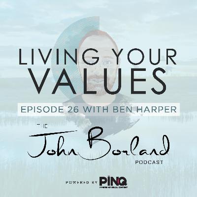 The John Borland Podcast - Episode 26 - 'Living Your Values' with Ben Harper