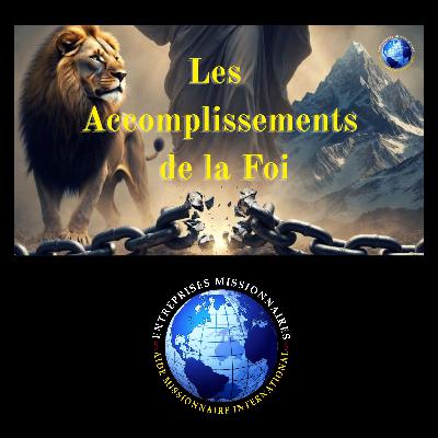 EP334 - Les Accomplissements de la Foi
