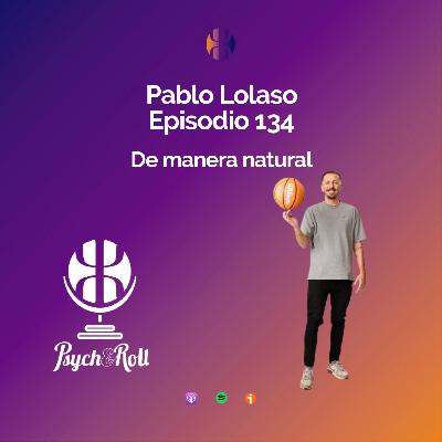Pablo Lolaso. De manera natural - Episodio 134