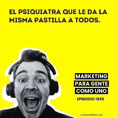 1859 El psiquiatra que le da la misma pastilla a todos.