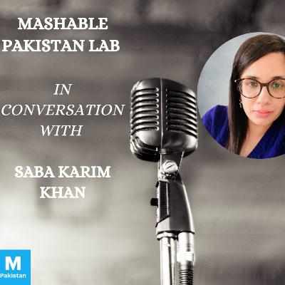 Episode 13: Mashable Pakistan Lab – Saba Karim Khan Episode 13: Mashable Pakistan Lab – Saba Karim Khan